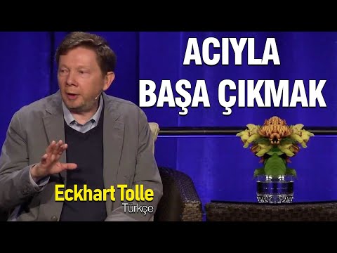 Acı ile Başa Çıkmak - Eckhart Tolle Türkçe