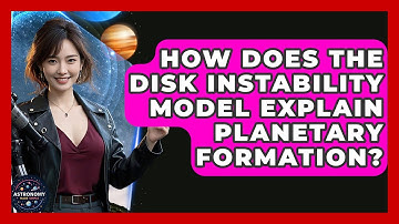 How Does The Disk Instability Model Explain Planetary Formation? - Astronomy Made Simple