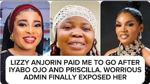 LIZZY ANJORIN PAID ME TO GO AFTERIYABO OJO AND PRISCILLA. WORRIOUSADMIN FINALLY EXPOSED HER