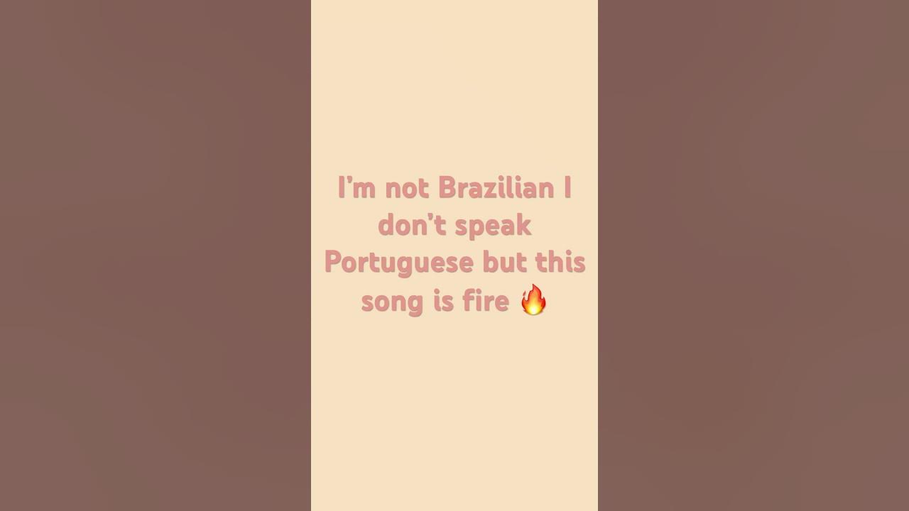 I’m not Brazilian I don’t speak Portuguese, but this song is fire 🔥 YouTube