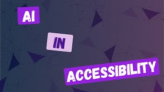 Role of AI in Accessibility - ONLINE COURSE