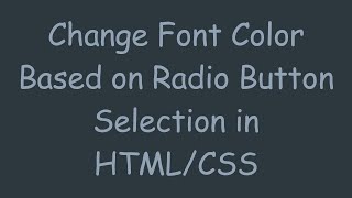 Change Font Color Based on Radio Button Selection in HTML/CSS screenshot 4