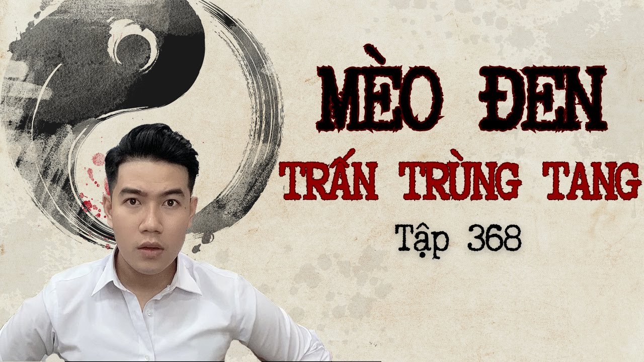 Outline Video CHUYỆN MA CHÚ 3 DUY | TẬP 368: MÈO ĐEN TRẤN TRÙNG TANG