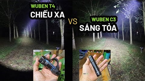 So sánh thực tế đèn pin CHIẾU XA và đèn pin SÁNG TỎA - Wuben T4 vs C3