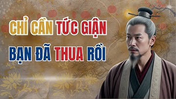 LỜI DẠY CỔ NHÂN - Chỉ cần TỨC GIẬN, bạn đã THUA rồi | Triết lý cuộc sống