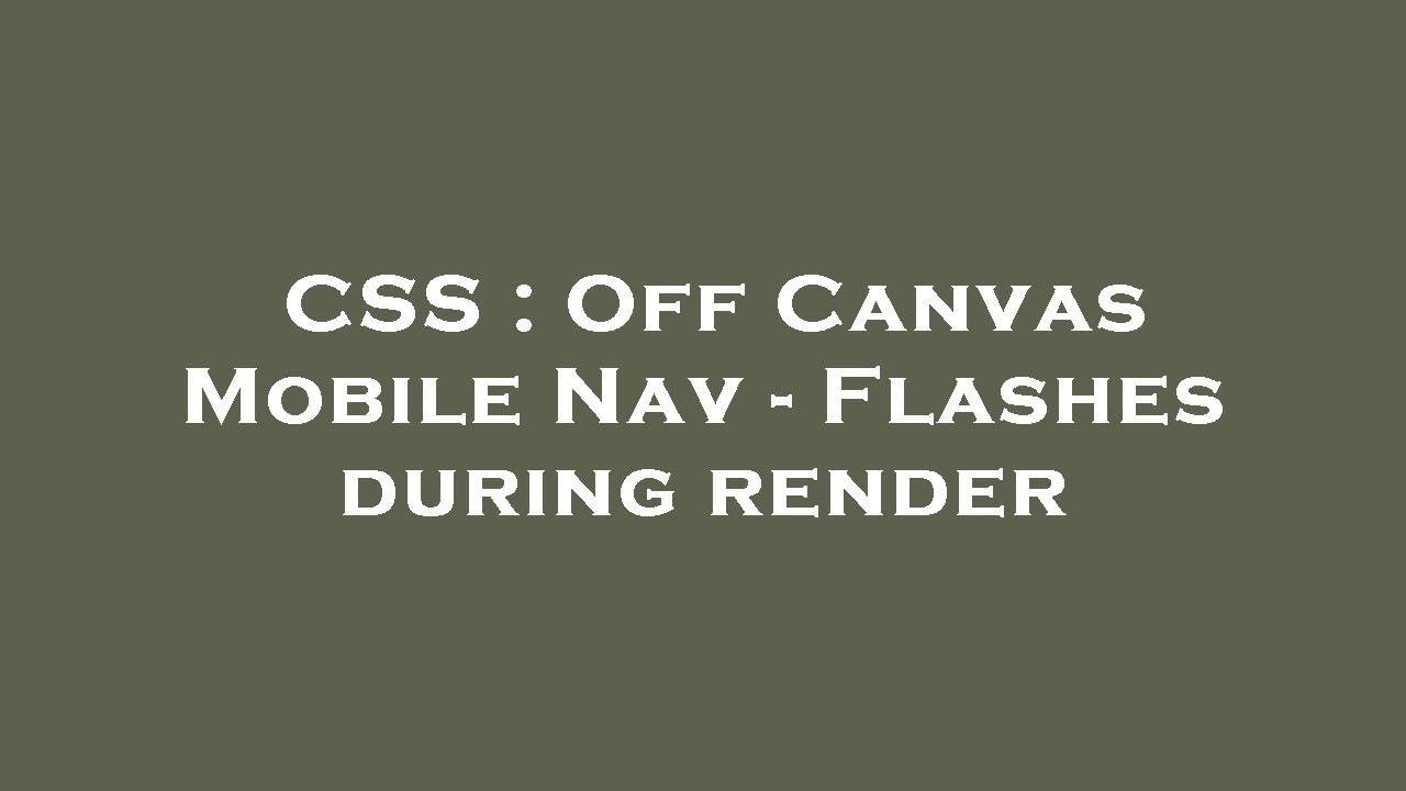 CSS : Off Canvas Mobile Nav - Flashes during render - YouTube