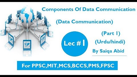 Data Communication || Components Of Data Communication || Lec # 1 || part 1 || In Urdu/hindi