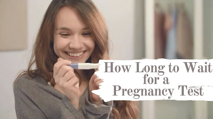 How long should u wait before taking a pregnancy test