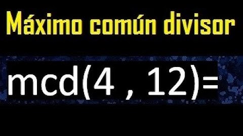 mcd 4 y 12 , maximo comun divisor , como se halla , ejemplos