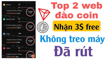 2 web đào coin TRX, Bitcoin... đã rút hoàn toàn free không treo máy