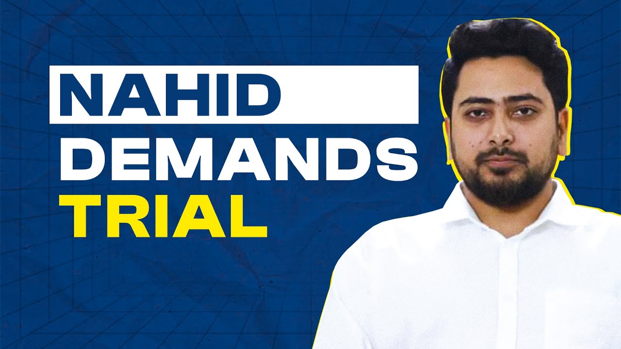 NCP Convenor Nahid calls for swift trial | Centrist Nation News