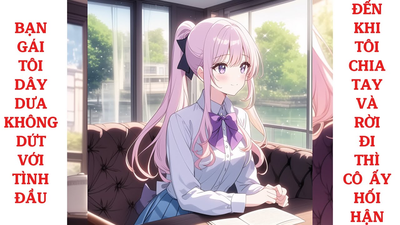 Full bạn gái tôi dây dưa không dứt với tình đầu, đến khi tôi chia tay và rời đi thì cô ấy hối hận