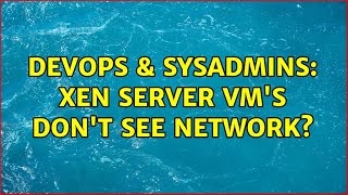 Celebrity DevOps & SysAdmins: Xen server VM's don't see network? (2 Solutions!!) Profile