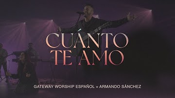 Cuánto Te Amo | Armando Sánchez & Gateway Worship Español