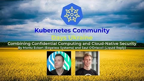Combining Confidential Computing and Cloud Native Security by Moritz Eckert and Saul O
