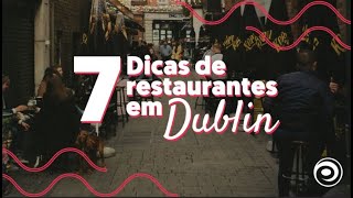 7 dicas de restaurantes em DUBLIN!