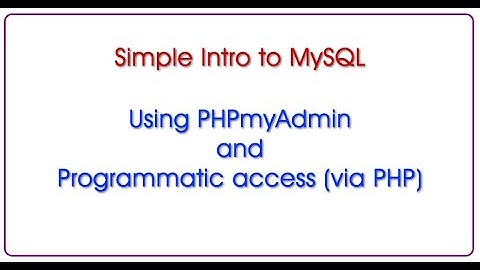 Intro to MySQL: PHPmyAdmin and programmatic access (via PHP)