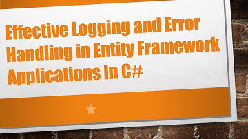 Effective Logging and Error Handling in Entity Framework Applications in C#