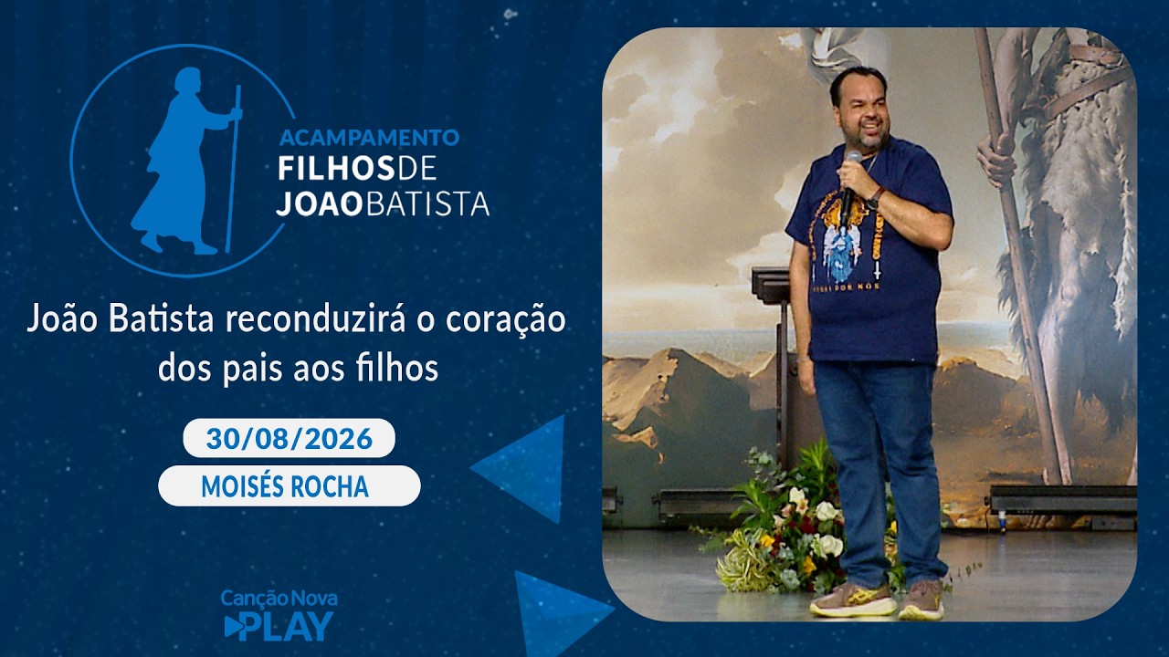 João Batista reconduzirá o coração dos pais aos filhos - Moisés Rocha (30/08/2026)