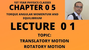 1st Year Physics Chapter 05, Lecture 01, Translatory And Rotatory Motion.