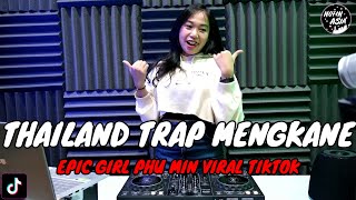 DJ THAILAND TRAPP MENGKANE | EPIC GIRL PHUMIN VIRAL TIK TOK TERBARU 2023