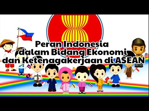 Peran Indonesia Dalam Bidang Ekonomi Dan Ketenagakerjaan Di Lingkup Asean Youtube