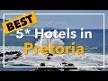 🔴 Best 5 star Hotels in Pretoria, South Africa