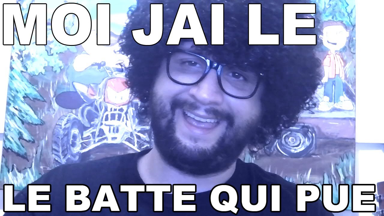 Moi j'ai le Batte qui Pue YouTube