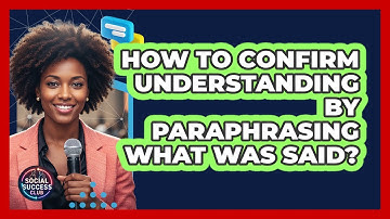 How To Confirm Understanding By Paraphrasing What Was Said?