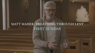 Matt Maher - First Sunday, Breathing Through Lent