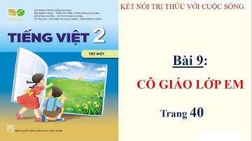 Tập đọc lớp 2 - Bài 9 Cô giáo lớp em | Sách kết nối tri thức | 10 phút học bài