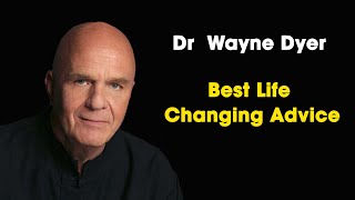 Dr  Wayne Dyer&#39;s Best Life Changing Advice - Greatest Life Lessons