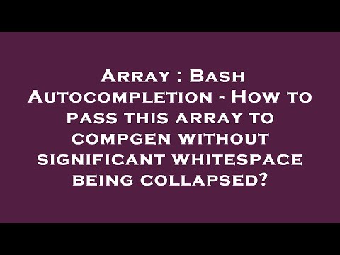 Array : Bash Autocompletion - How to pass this array to compgen without significant whitespace being