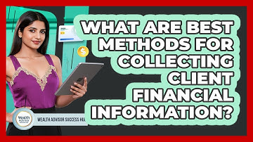 What Are Best Methods For Collecting Client Financial Information?