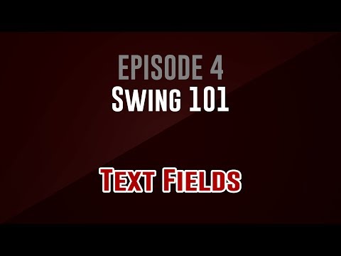 [Swing 101]  Episode 4: Text Fields