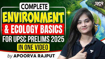 Complete Environment and Ecology Basics in One Video for UPSC Prelims 2025 By Apoorva Rajput