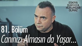 Canınızı almasın da Yaşar! - Eşkıya Dünyaya Hükümdar Olmaz 81. Bölüm