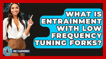 What Is Entrainment With Low Frequency Tuning Forks? - Holy Harmonies