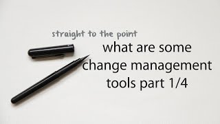 straight to the point: What are some change management tools part 1 of 4