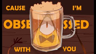 Obsessed With You // Bill Cipher PMV Guide