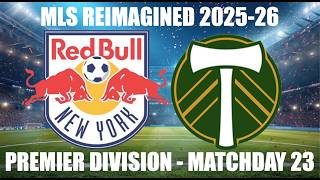 MLS REIMAGINED Premier Division 2025-26 MD23 - New York Red Bulls (15th) vs Portland Timbers (6th)