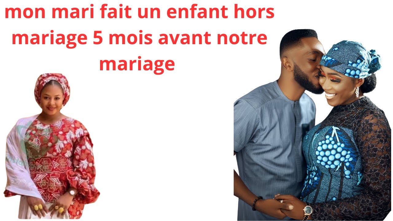 MON MARI FAIT UN ENFANT HORS MARIAGE 5 MOIS AVANT NOTRE MARIAGE
