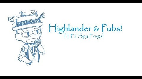Highlander & Pubs [TF2 Spy Frags]