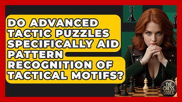 Do Advanced Tactic Puzzles Specifically Aid Pattern Recognition Of Tactical Motifs?