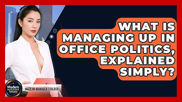 What Is Managing Up In Office Politics, Explained Simply? - Modern Manager Toolbox