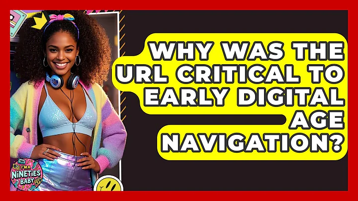 Why Was The URL Critical To Early Digital Age Navigation? - I'm a 90s Baby