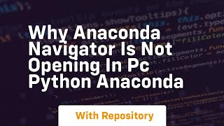 why anaconda navigator is not opening in pc python anaconda Why Anaconda Navigator Is Not Opening In Pc Python Anaconda