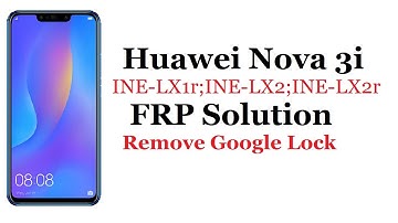 Huawei Nova 3i (INE-LX1r) FRP Solution / Remove Google Lock