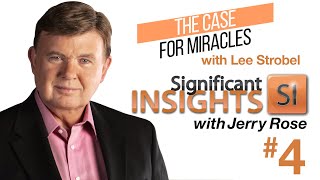Significant Insights Presents The Case For Christ with Lee Strobel - Part 4:The Case For Miracles