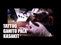 Gaano kasakit (FIRST TIME TATTOO EXPERIENCE)
